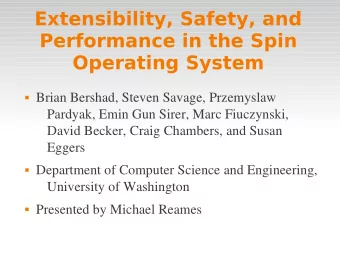 Extensibility, Safety, and  Performance in the Spin  Operating System  Brian Bershad, Steven