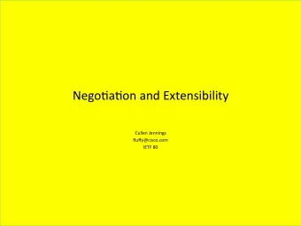 Nego%a%on  and  Extensibility    Cullen  Jennings    fluffy@cisco.com    IETF  80