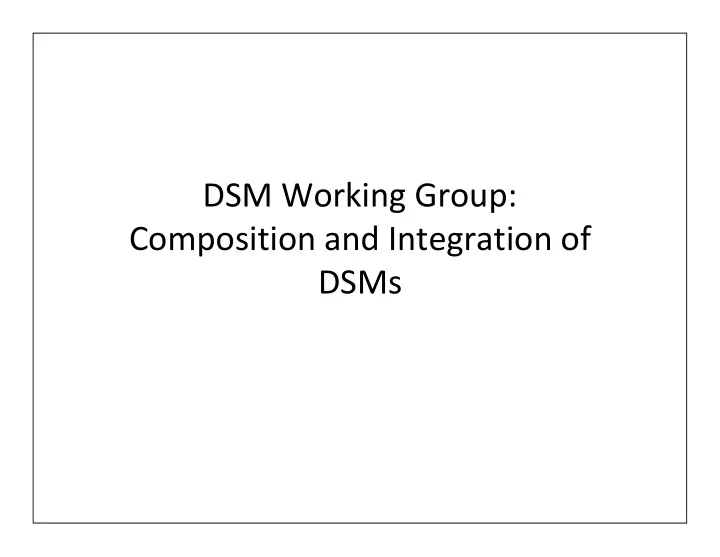 dsm working group composition and integration of dsms