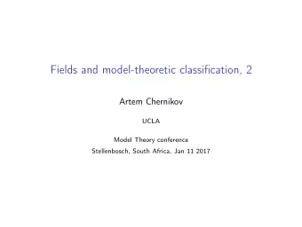 Fields and model-theoretic classification, 2  Artem Chernikov  UCLA  Model Theory conference