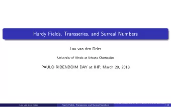 Hardy Fields, Transseries, and Surreal Numbers  Lou van den Dries  University of Illinois at