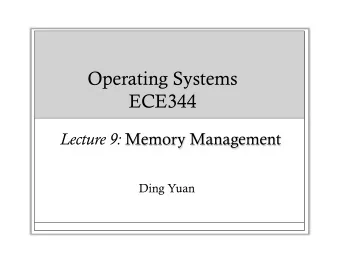 Operating Systems  ECE344  Ding Yuan  Memory Management  Next few lectures are going to cover