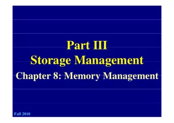 Part III  Part III  Storage Management  Storage Management  Chapter 8: Memory Management  Chapter