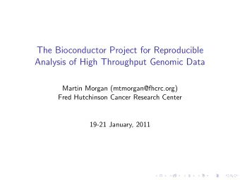 The Bioconductor Project for Reproducible  Analysis of High Throughput Genomic Data  Martin Morgan