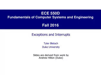 ECE 550D  Fundamentals of Computer Systems and Engineering  Fall 2016  Exceptions and Interrupts