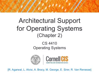 Architectural Support  for Operating Systems  (Chapter 2)  CS 4410  Operating Systems  [R. Agarwal,