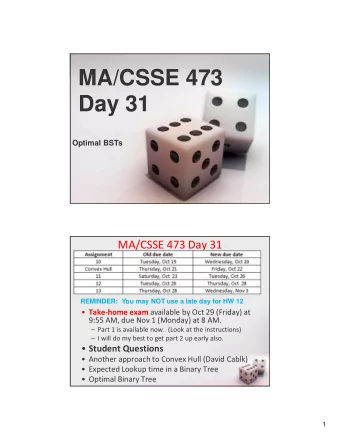 MA/CSSE 473  Day 31  Optimal BSTs  MA/CSSE 473 Day 31    REMINDER:  You may NOT use a late day