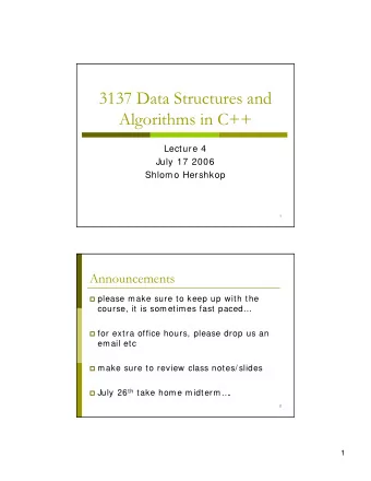 3137 Data Structures and  Algorithms in C++  Lecture 4  July 17 2006  Shlomo Hershkop  1