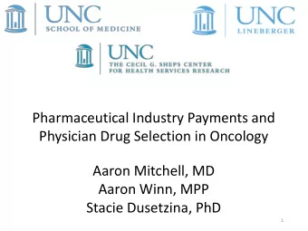 Physician Drug Selection in Oncology  Aaron Mitchell, MD  Aaron Winn, MPP  Stacie Dusetzina, PhD  1
