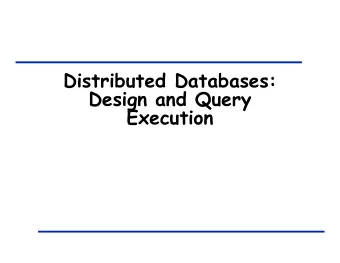 Distributed Databases:  Design and Query  Execution  Data Fragmentation and  Placement