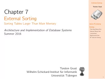 Chapter 7  External Sorting  Sorting Tables Larger Than Main Memory  Query Processing  Sorting
