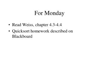 For Monday  Read Weiss, chapter 4.3-4.4  Quicksort homework described on  Blackboard