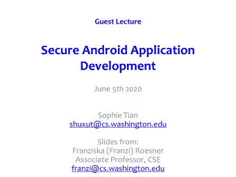 Secure Android Application  Development  June 5th 2020  Sophie Tian  shuxut@cs.washington.edu