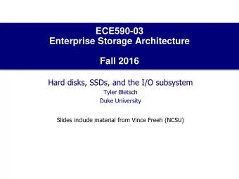 ECE590-03  Enterprise Storage Architecture  Fall 2016  Hard disks, SSDs, and the I/O subsystem