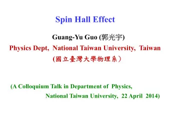 Spin Hall Effect Guang-Yu Guo (  )  Physics Dept,  National Taiwan University,  Taiwan (