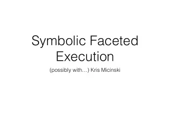 Symbolic Faceted  Execution  (possibly with) Kris Micinski  What does the following function