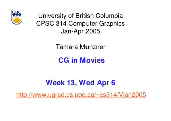 CG in Movies  Week 13, Wed Apr 6  http://www.ugrad.cs.ubc.ca/~cs314/Vjan2005  News  Friday class