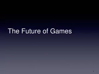 The Future of Games  1  Introduction  Lots of things are changing in the games industry