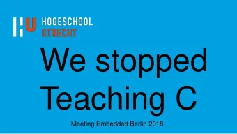 We stopped  Teaching C  Meeting Embedded Berlin 2018  We  Jorn Bunk  Wouter van Ooijen