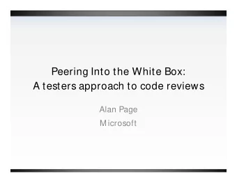 Peering Into the White Box:  A testers approach to code reviews  Alan Page  M icrosoft