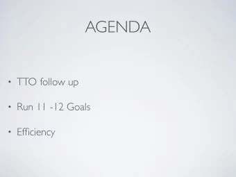 AGENDA  TTO follow up  Run 11 -12 Goals  Efficiency  TTO FOLLOW UP  P  . Krejcik wrote