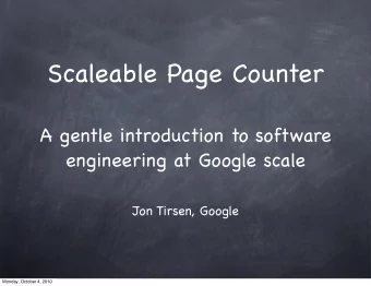 Scaleable Page Counter  A gentle introduction to software  engineering at Google scale  Jon Tirsen,