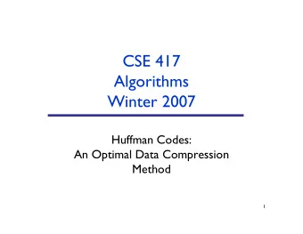 CSE 417  Algorithms  Winter 2007  Huffman Codes:  An Optimal Data Compression  Method  1  a  45%  b