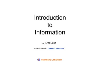 Introduction  to  Information by Erol Seke For the course  Communications   OSMANGAZI