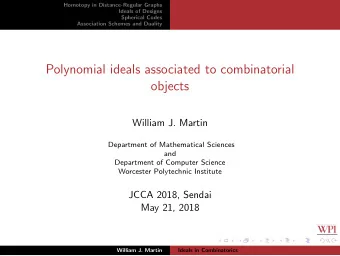 Polynomial ideals associated to combinatorial  objects  William J. Martin  Department of