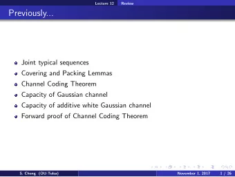 Previously...  Joint typical sequences  Covering and Packing Lemmas  Channel Coding Theorem