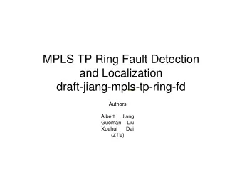MPLS TP Ring Fault Detection  and Localization  draft-jiang-mpls-tp-ring-fd  Authors  Albert