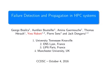 Failure Detection and Propagation in HPC systems George Bosilca 1 , Aurlien Bouteiller 1 , Amina