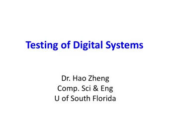 Testing of Digital Systems  Dr. Hao Zheng  Comp. Sci &amp; Eng  U of South Florida  Why Testing?