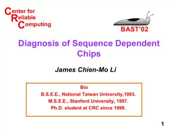 CRC  enter for  eliable  omputing  BAST02  Diagnosis of Sequence Dependent  Chips  James