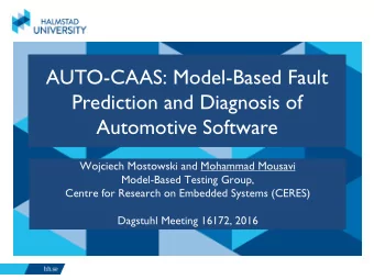 AUTO-CAAS: Model-Based Fault  Prediction and Diagnosis of  Automotive Software  Wojciech Mostowski