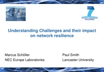 Understanding Challenges and their impact  on network resilience  Marcus Schller  Paul Smith  NEC