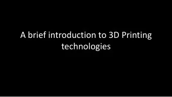 technologies 3D Printing  From Digital To Real  What is it and how does it work?  *layered