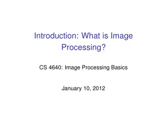 Introduction: What is Image  Processing?  CS 4640: Image Processing Basics  January 10, 2012  What