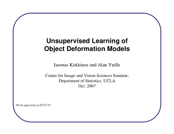 Unsupervised Learning of  Object Deformation Models  Iasonas Kokkinos and Alan Yuille  Center for