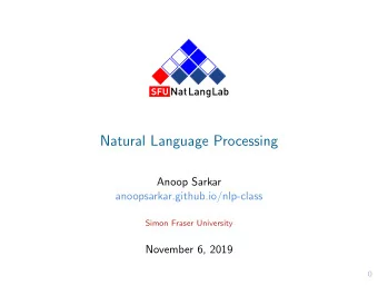 Natural Language Processing  Anoop Sarkar  anoopsarkar.github.io/nlp-class  Simon Fraser University