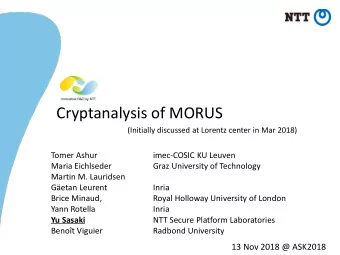 Cryptanalysis of MORUS  (Initially discussed at Lorentz center in Mar 2018)  Tomer Ashur