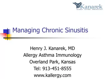Managing Chronic Sinusitis  Henry J. Kanarek, MD  Allergy Asthma Immunology  Overland Park, Kansas