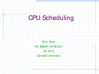 CPU Scheduling  Prof. Sirer  (dr. Willem de Bruijn)  CS 4410  Cornell University  Problem  You are