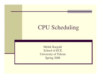 CPU Scheduling  Mehdi Kargahi  School of ECE  University of Tehran  Spring 2008  CPU and I/O Bursts