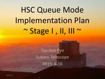 HSC Queue Mode  Implementation Plan  ~ Stage I , II, III ~  Tae-Soo Pyo  Subaru Telescope  2015.