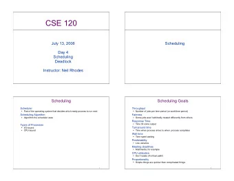 CSE 120  July 13, 2006  Scheduling  Day 4  Scheduling  Deadlock  Instructor: Neil Rhodes