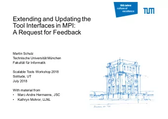 Extending and Updating the  Tool Interfaces in MPI:  A Request for Feedback  Martin Schulz