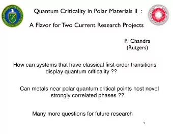 Quantum Criticality in Polar Materials II  :  A Flavor for Two Current Research Projects  P  .