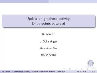 Update on graphene activity:  Dirac points observed  D. Goretti  J. Scherzinger  Universit di