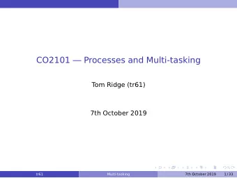 CO2101  Processes and Multi-tasking  Tom Ridge (tr61)  7th October 2019  tr61  Multi-tasking